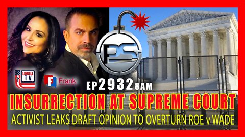 EP 2932-8AM INSURRECTION AT THE SUPREME COURT - ACTIVIST LEAKS DRAFT RULING ON ROE v WADE