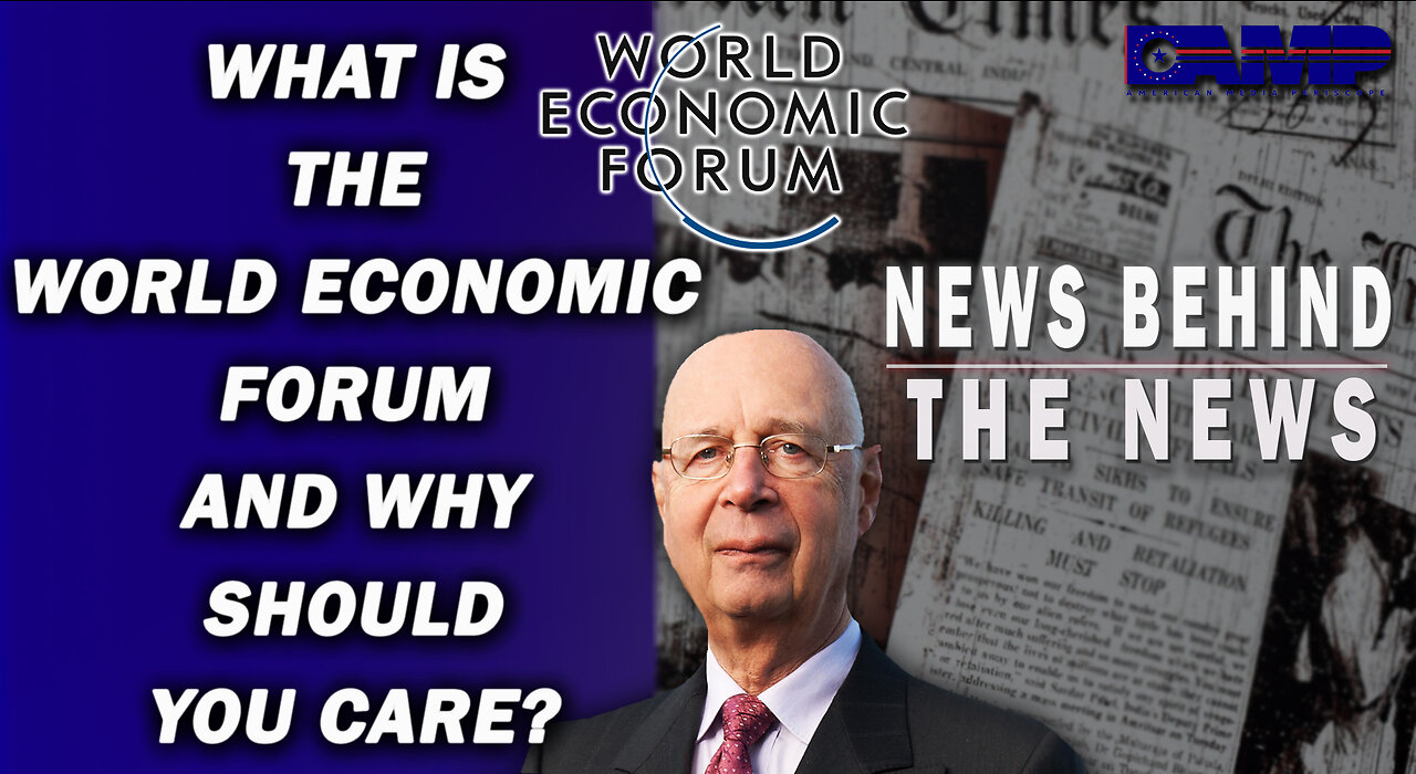 What Is the World Economic Forum and Why Should You Care? | NEWS BEHIND THE NEWS November 18th, 2022