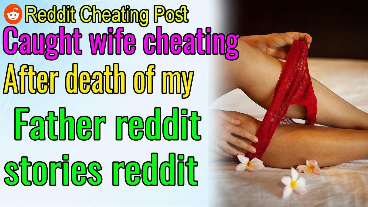 Story time with reddit| Caught wife cheating after death of my father reddit stories reddit