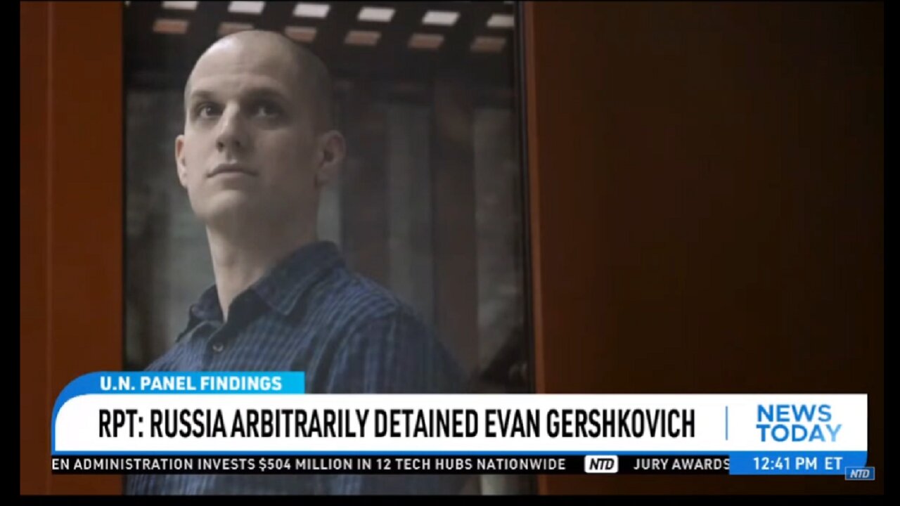 UN PANEL REPORTS RUSSIA ARBITRARILY DETAINED EVAN GERSHKOVICH