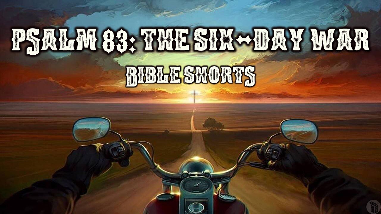 BBB Shorts - Psalm 83: The Six-Day War