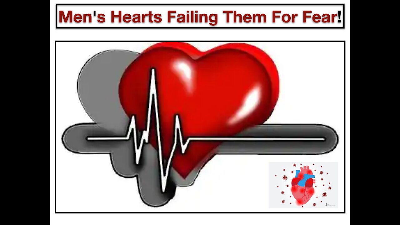 Men's Hearts Failing Them For Fear!