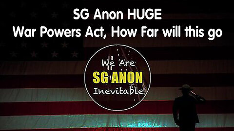 SG Anon HUGE - War Powers Act, How Far will this go