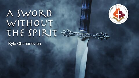 A Sword Without The Spirit - Kyle Chahanovich February 11th, 2024