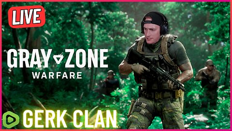 LIVE: It's Time....to Dominate Gray Zone - Gray Zone Warfare - Gerk Clan