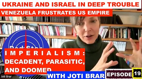 THE FALL OF IMPERIALISM WITH JOTI BRAR - EPISODE 19 - UKRAINE AND ISRAEL IN DEEP TROUBLE