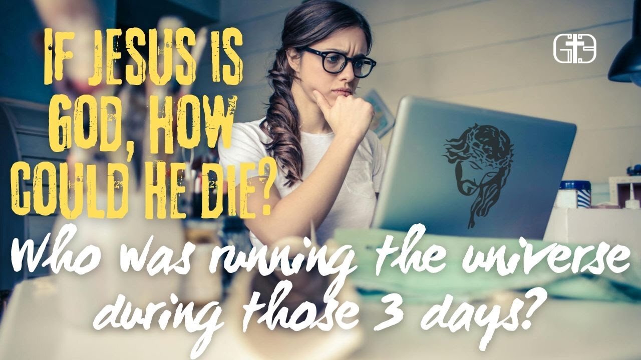If Jesus is God, how could He die? And if He died, who was running the universe during those 3 days?