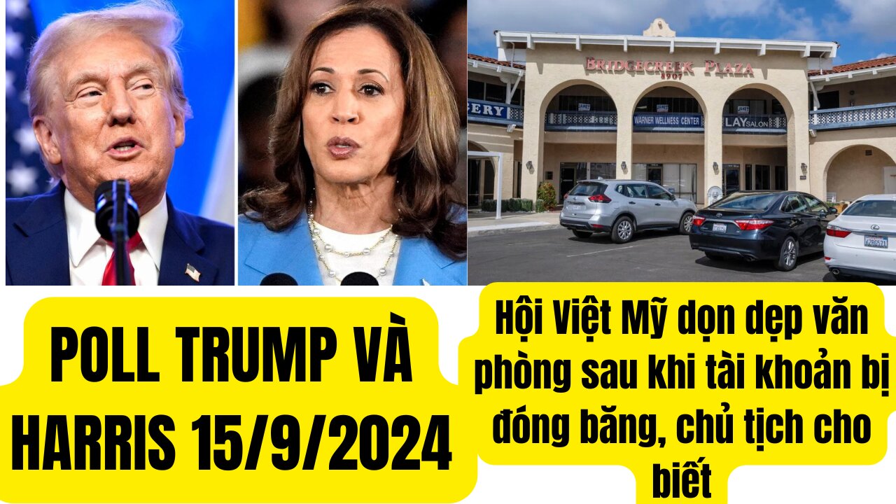 Tin Tổng Hợp 15/9/2024 Poll Trump và Harris,Văn Phòng Việt Mỹ Con ông Andrew Do ₫ống Cửa.