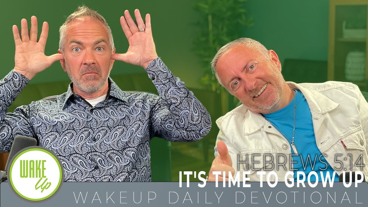 WakeUp Daily Devotional | It's Time to Grow Up | Hebrews 5:14