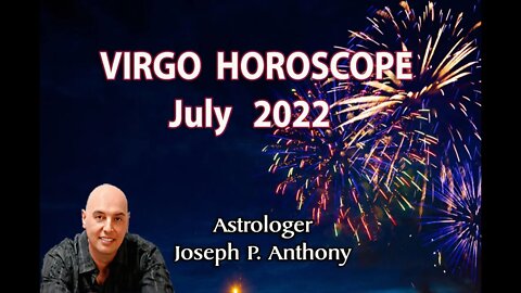 Virgo Horoscope July 2022- Astrologer Joseph P. Anthony