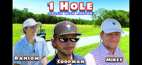 Golfin with Ransom Ep. 1: 1 Hole Shenanigans