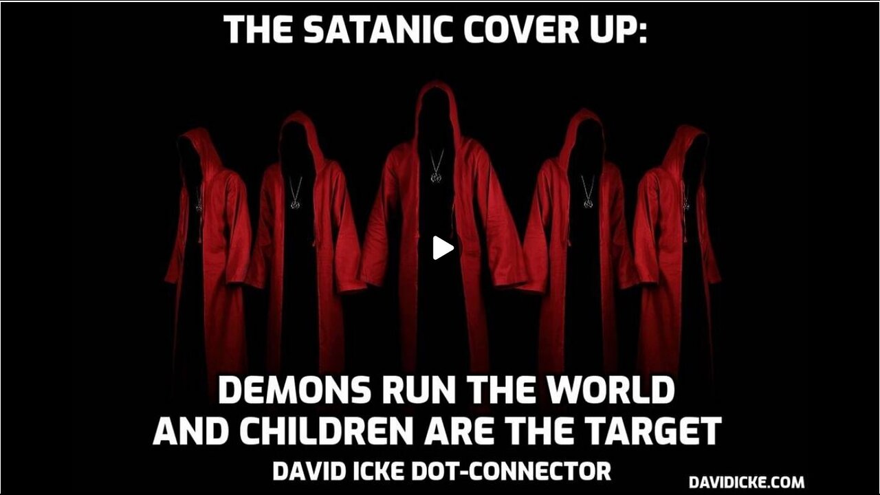 The Satanic Cover Up: Demons Rule The World And Children Are The Target - David Icke