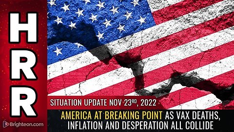 Mike Adams Situation Update, Nov 23, 2022 - America at BREAKING POINT as VAX deaths, inflation and desperation all collide - Natural News