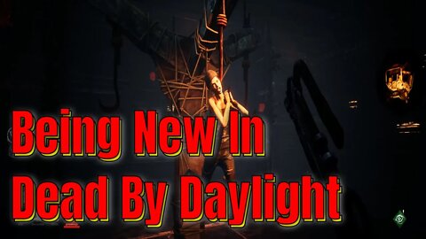 Being New In Dead By Daylight