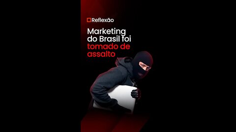 Marketing do Brasil foi tomado de assalto