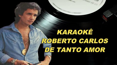 De Tanto Amor - Roberto Carlos Karaokê /Playback