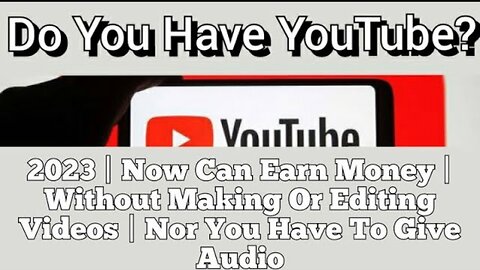 2023 | Now Can Earn Money On YouTube | Without Making Or Editing Videos | Nor You Have To Give Audio