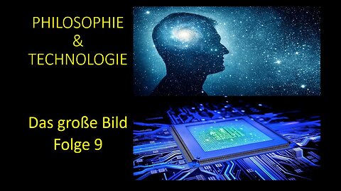 Philosophie und Technologie - Das große Bild Folge 9