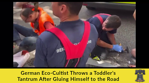German Eco-Cultist Throws a Toddler's Tantrum After Gluing Himself to the Road