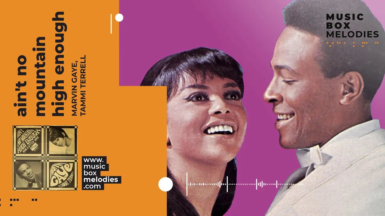 [Music box melodies] - Ain't No Mountain High Enough by Marvin Gaye, Tammi Terrell