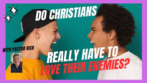 DO WE REALLY HAVE TO FORGIVE OUR ENEMIES?