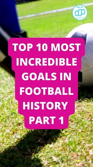 Top 10 Most Incredible Goals in Football History Part 1