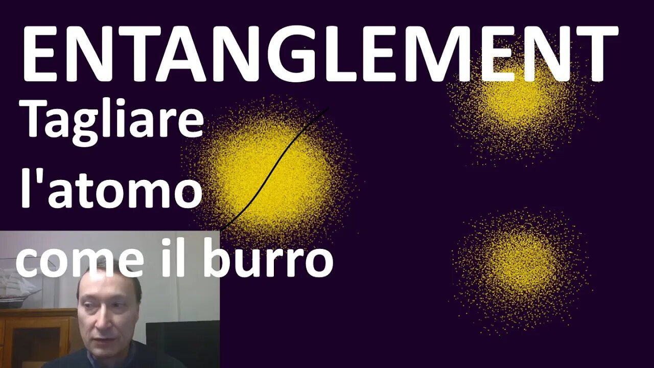 4. L'entanglement (ovvero, come tagliare un atomo come il burro) - Fisica Quantistica per tutti