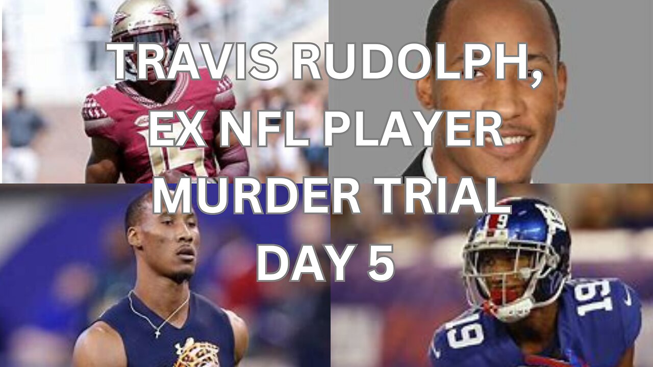 Travis Rudolph, ex nfl player murder trial Day 5