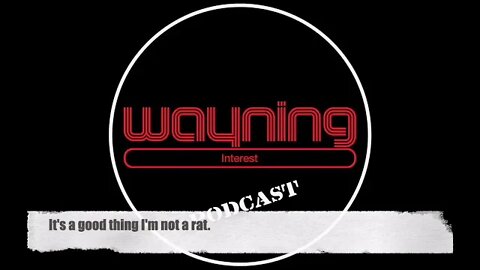 Wayning Interest Podcast Promo 36 #theWIPPs