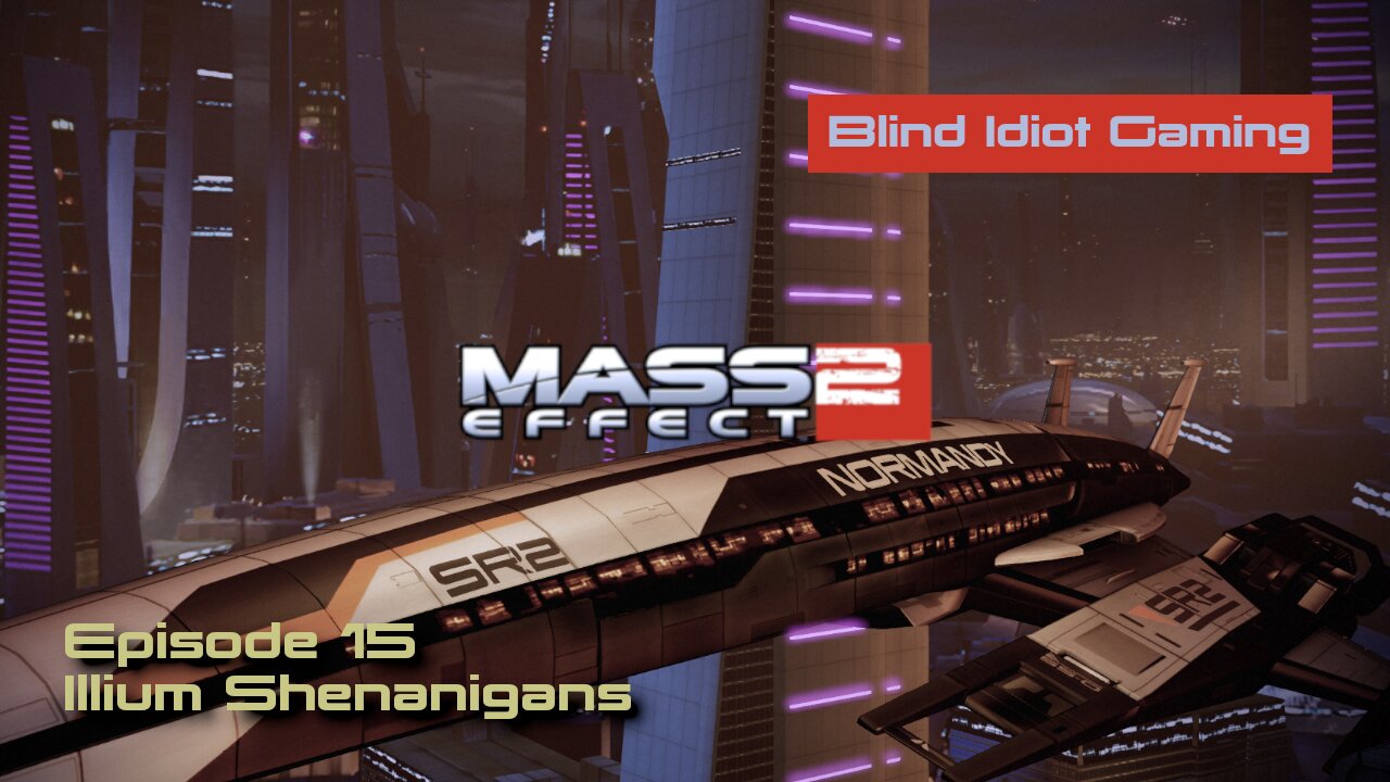 Blind Idiot plays - Mass Effect 2: LE | Ep. 15 - Illium Shenanigans | Paragon | No Commentary | Modd