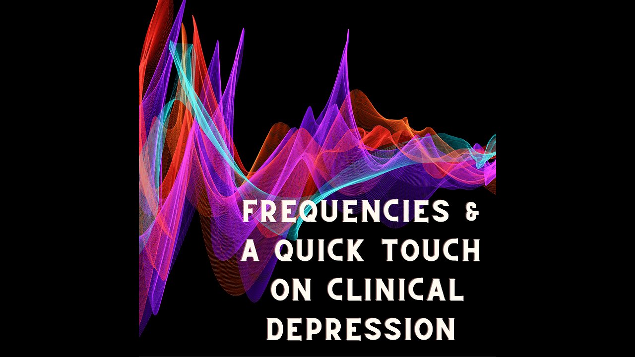 Frequencies and a Quick Touch On Clinical Depression