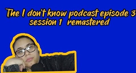 This is the worst episode by far #ep3 🤦_♀️(The I don't know podcast e session 1 remastered)