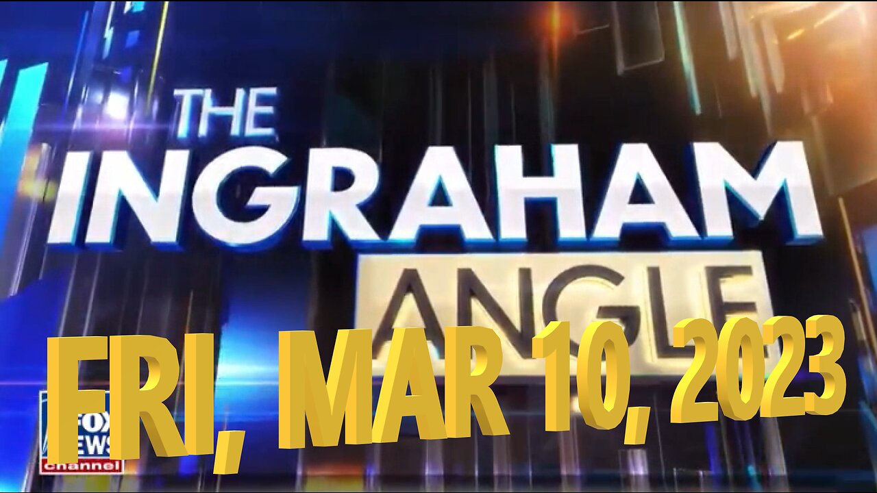 Ingraham Angle 03-10-2023