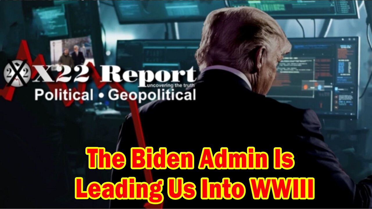 X22 Report - Ep 3003b – [DS]/Fake News Panics Over J6 Video Release, Biden Is Leading Us Into WWIII