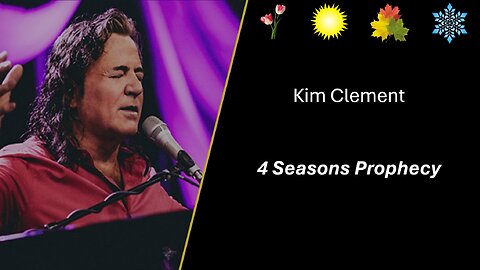 Kim Clement Prophecy: 4 Seasons