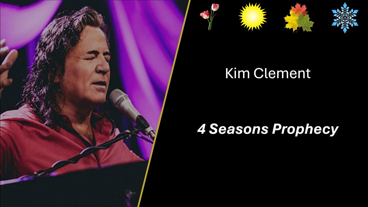 Kim Clement Prophecy: 4 Seasons