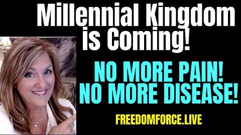 Millennial Kingdom is Coming! No Pain or Disease! 4-22-23