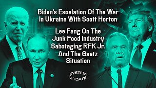 Biden's Escalation Of The War In Ukraine With Scott Horton; Lee Fang On The Junk Food Industry Sabotaging RFK Jr.'s Plans & The Gaetz Situation | SYSTEM UPDATE #371