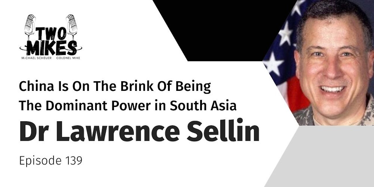 Dr Lawrence Sellin: China Is On The Brink Of Being The Dominant Power in South Asia