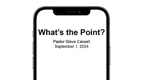 September 1, 2024: What's the Point? (Pastor Steve Cassell)