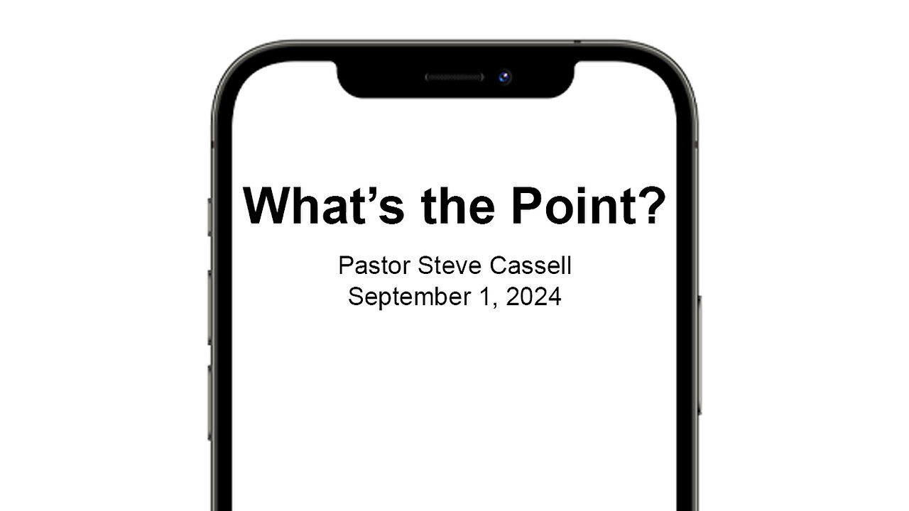 September 1, 2024: What's the Point? (Pastor Steve Cassell)