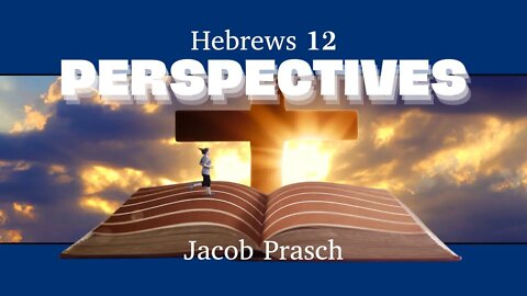 Hebrews 12: Perspectives | Jacob Prasch