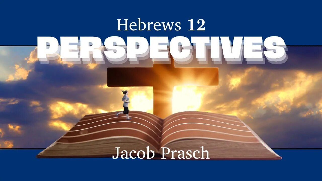 Hebrews 12: Perspectives | Jacob Prasch
