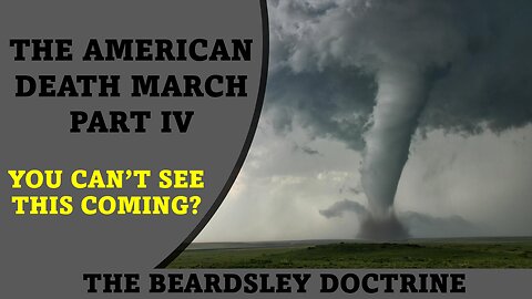 Beardsley Doctrine: The American Death March Part IV: You Can't See This Coming?