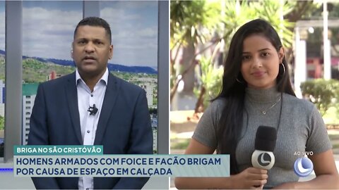 Briga no S. Cristóvão: homens armados com foice e facão brigam por causa de espaço em calçada