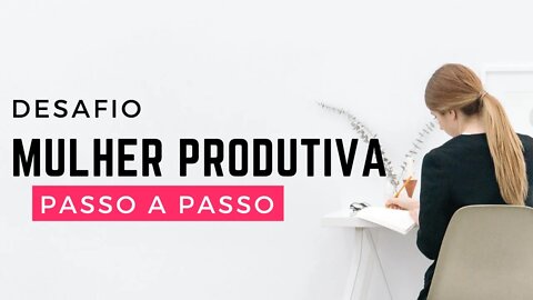 VIDA PRODUTIVA I COMO SER UMA MULHER PRODUTIVA