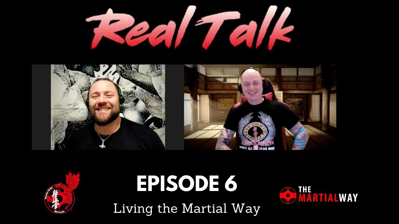 Real Talk Episode 6 - Living The Martial Way