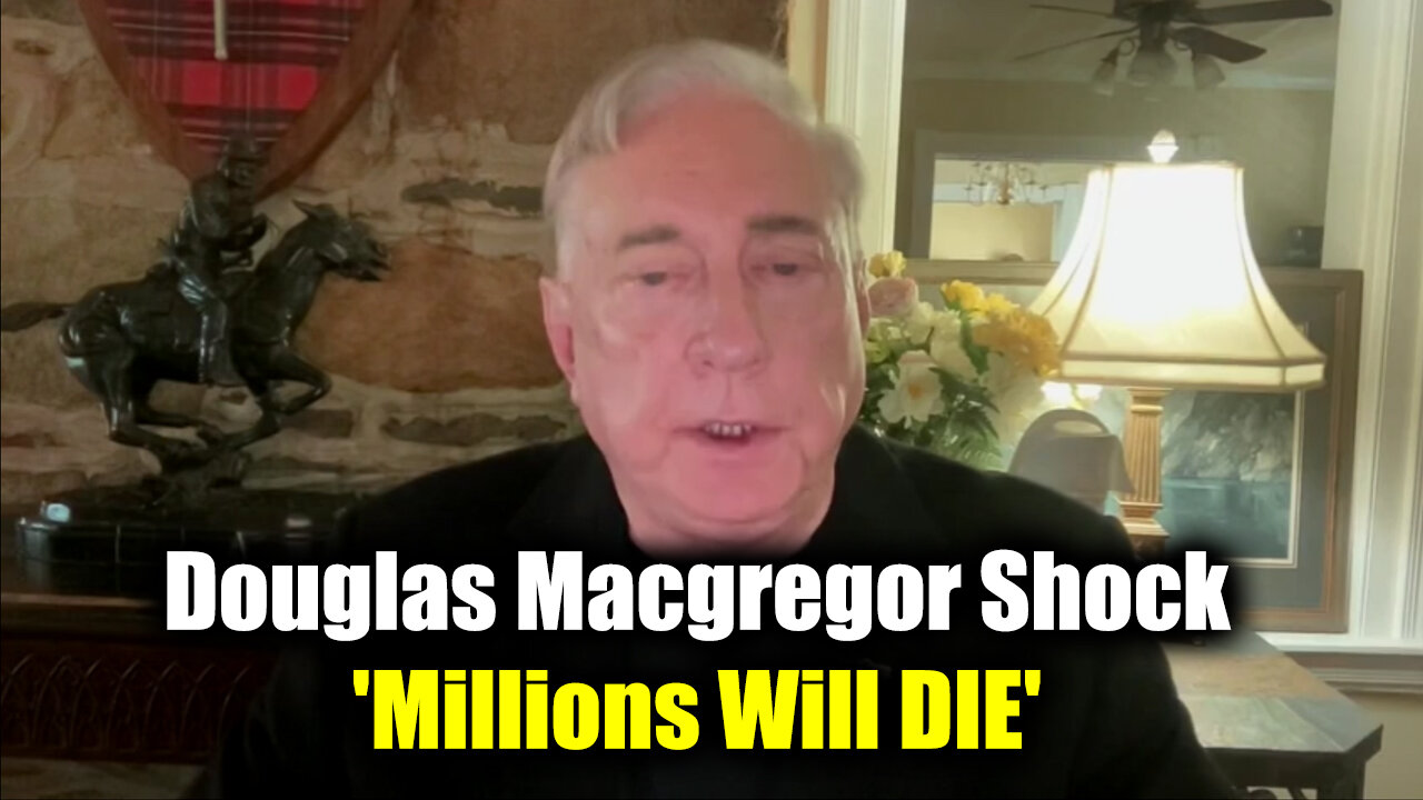 Col. Douglas Macgregor SHOCK "Millions Will DIE"