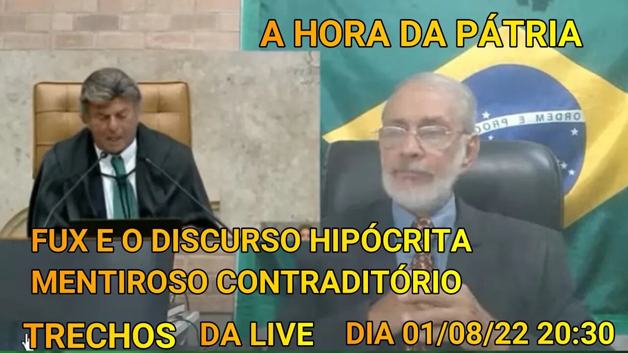 TRECHOS DA LIVE A HORA DA PÁTRIA - FUX E O DISCURSO HIPÓCRITA, MENTIROSO E CONTRADITÓRIO