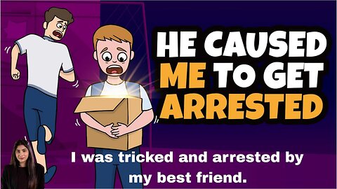 I was tricked and arrested by my best friend.